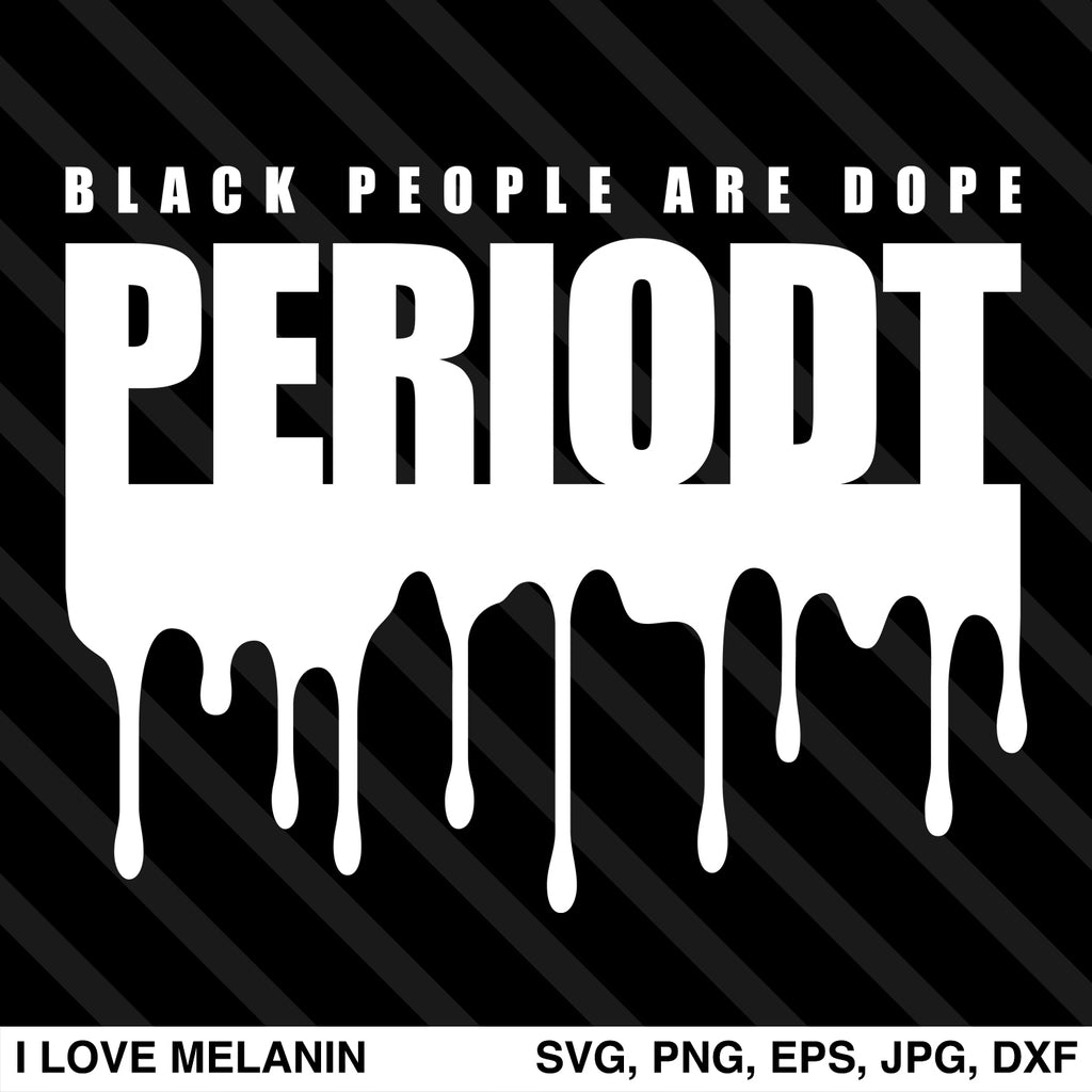 Black People Are Dope Periodt Drip SVG
