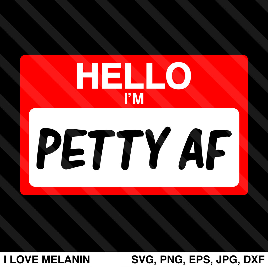 Hello I'm Petty AF SVG
