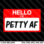 Hello I'm Petty AF SVG