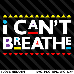 I Can't Breathe SVG – I Love Melanin