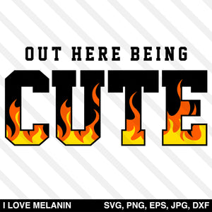 Out Here Being Cute Fire SVG