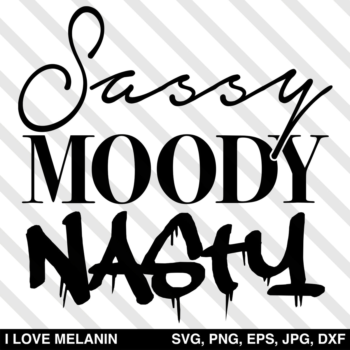 Sassy Moody Nasty SVG – I Love Melanin