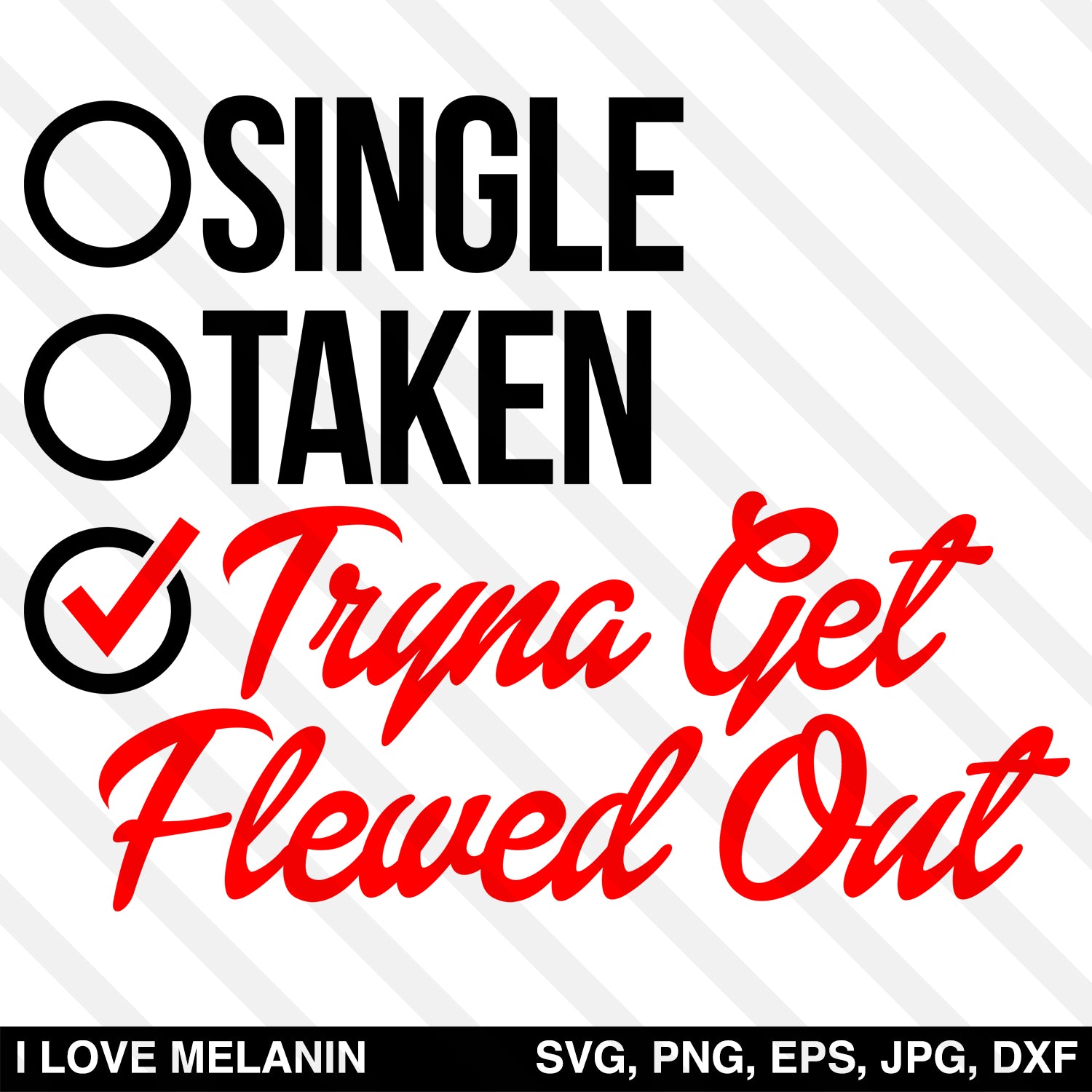 Single Taken Tryna Get Flewed Out SVG